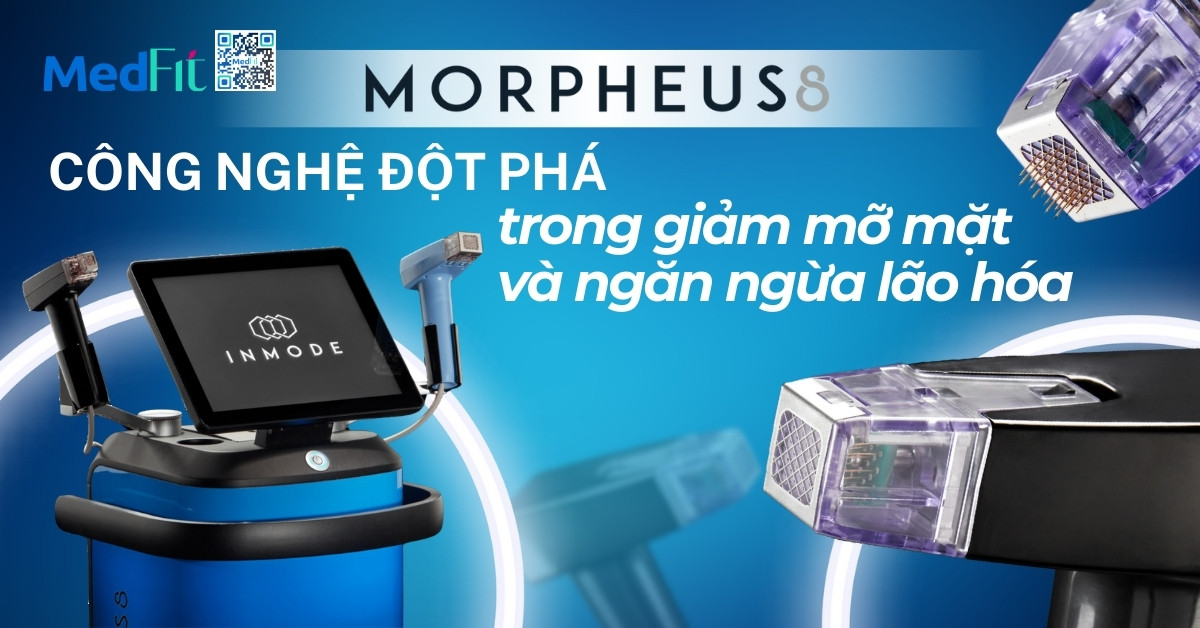 morpheus8 - công nghệ đột phá trong giảm mỡ mặt và ngăn ngừa lão hóa
