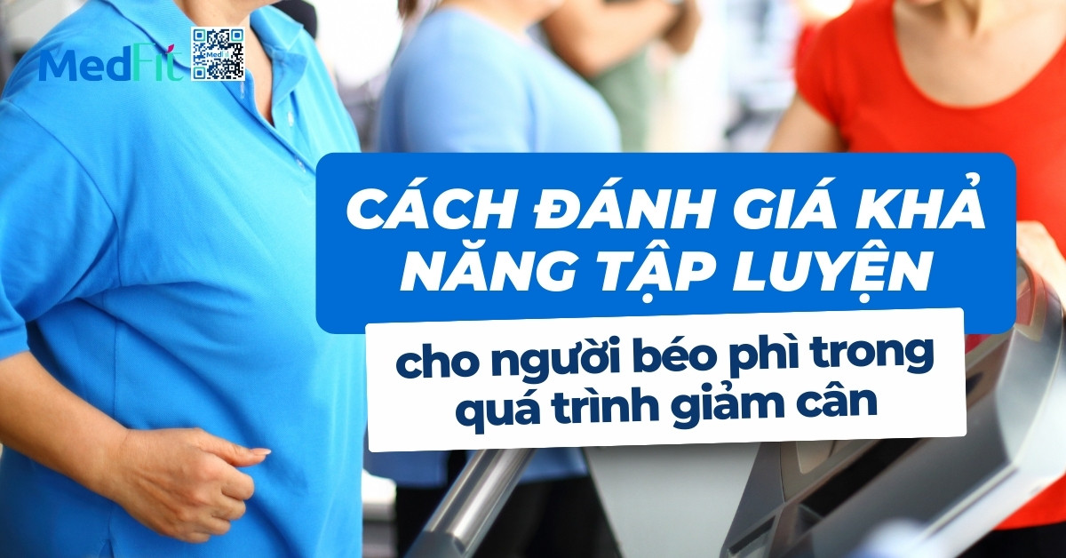 cách đánh giá khả năng tập luyện cho người béo phì trong quá trình giảm cân