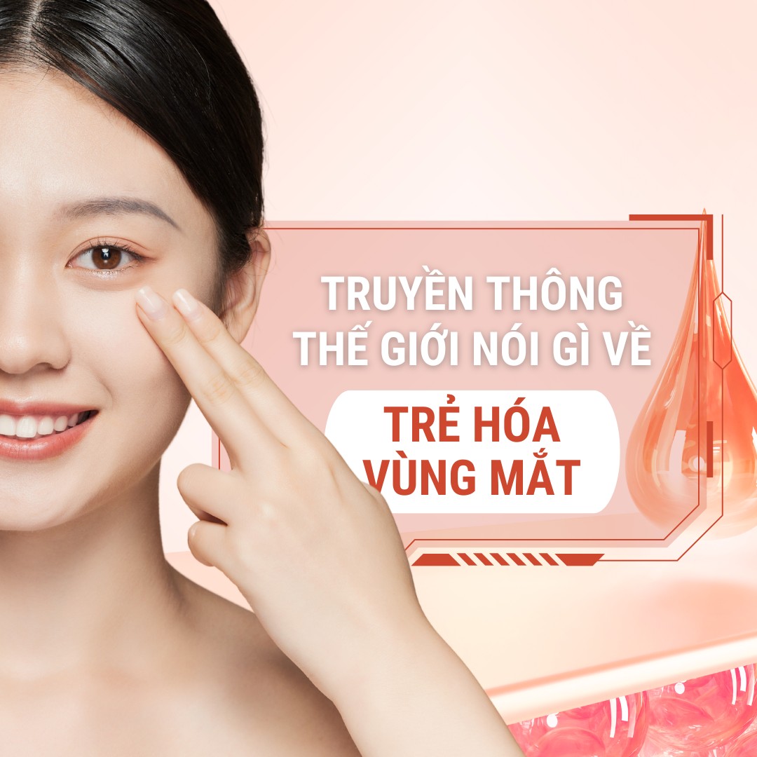 Truyền thông nói gì về trẻ hóa vùng mắt