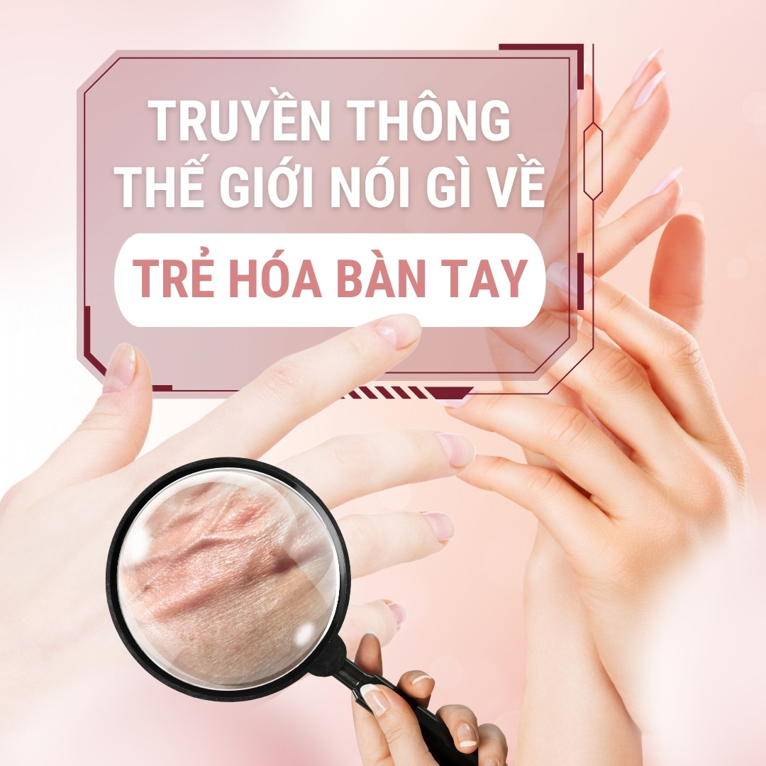 Truyền thông thế giới nói gì về trẻ hóa bàn tay