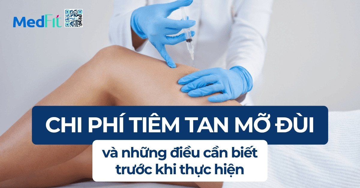 chi phí tiêm tan mỡ đùi và những điều cần biết trước khi thực hiệu